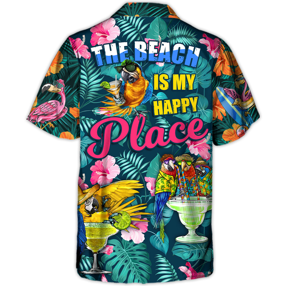 Parrot Funny Drinking Cocktails The Beach Is My Happy Place Tropical Style - Hawaiian Shirt