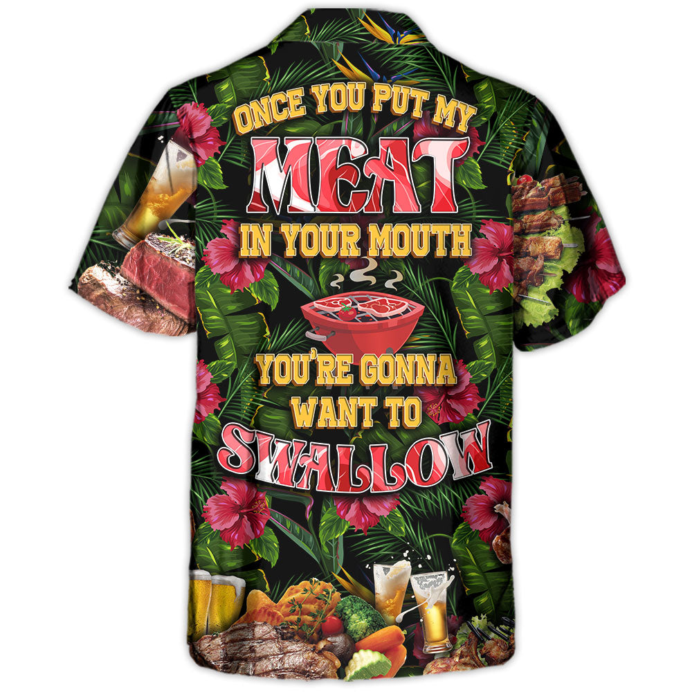 Barbecue Food Once You Put My Meat In Your Mouth You're Going Want To Swallow BBQ - Hawaiian Shirt