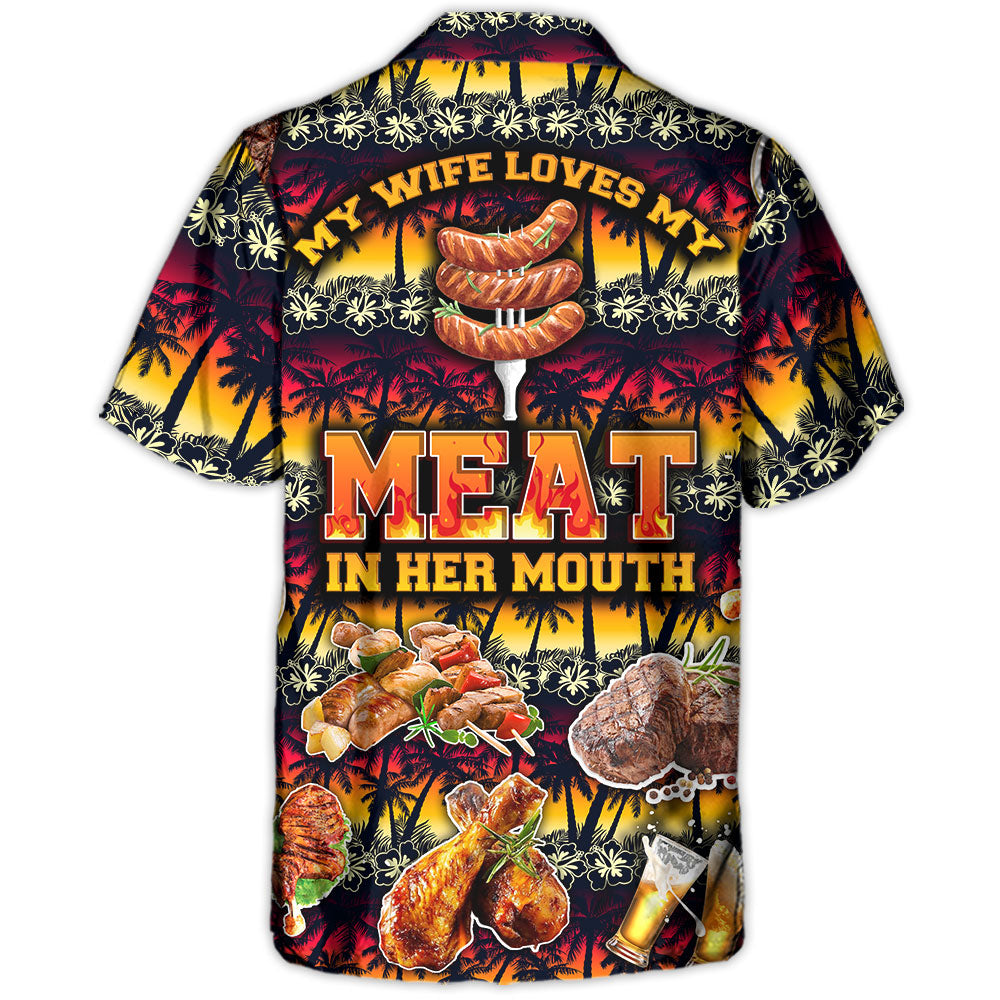 Barbecue Food Meat My Wife Loves My Meat In Her Mouth - Hawaiian Shirt