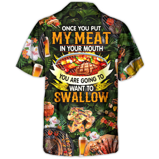Barbecue Food BBQ Once You Put My Meat In Your Mouth You Are Going To Want To Swallow - Hawaiian Shirt