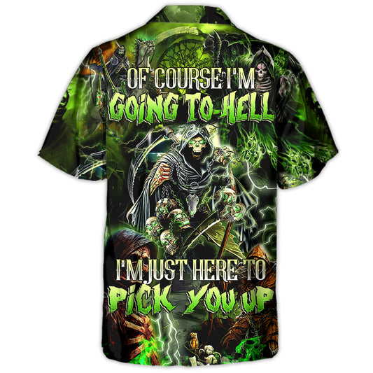 Skull Of Course I'm Going To Hell I'm Just Here To Pick You Up - Hawaiian Shirt