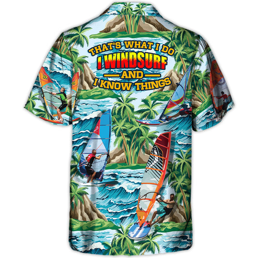 Windsurfing I Windsurf And I Know Things Lovers Windsurfing - Hawaiian Shirt