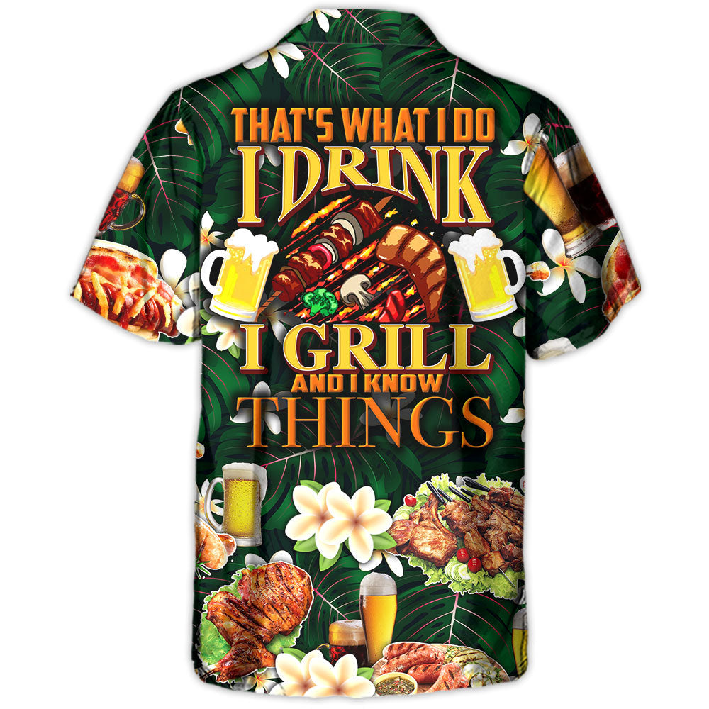 Barbecue Food Meat That's What I Do I Drink I Grill And I Know Things - Hawaiian Shirt