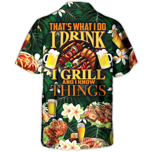 Barbecue Food Meat That's What I Do I Drink I Grill And I Know Things - Hawaiian Shirt