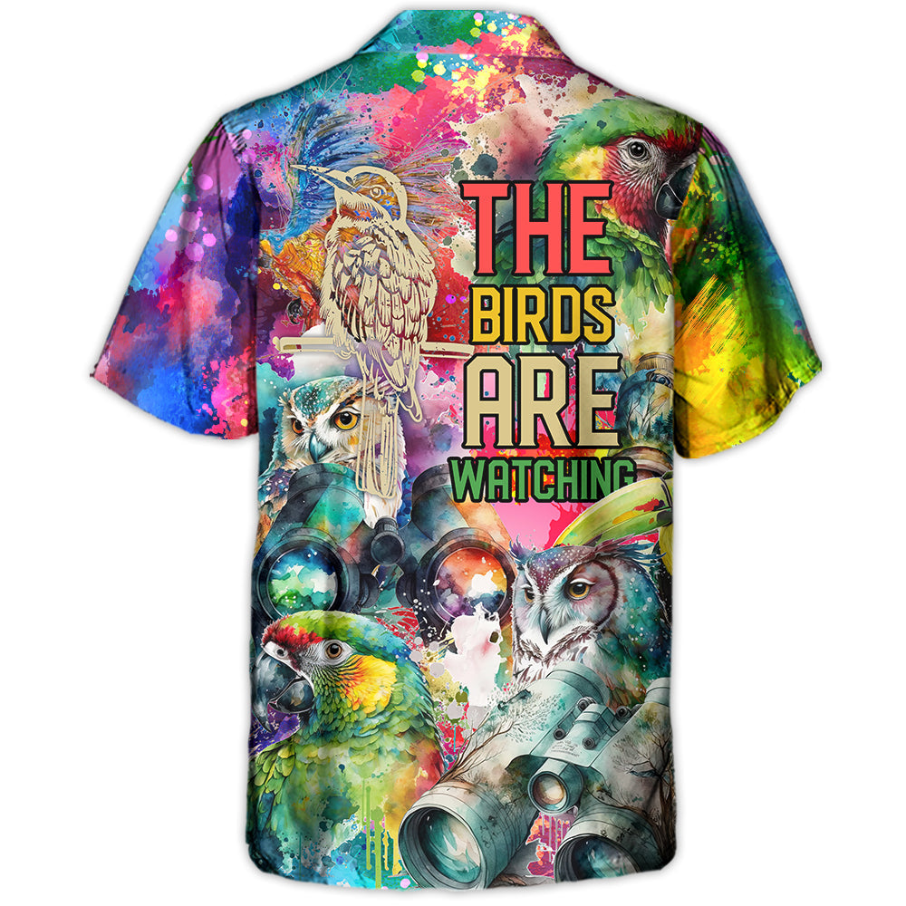 Bird Watching The Birds Are Watching - Hawaiian Shirt