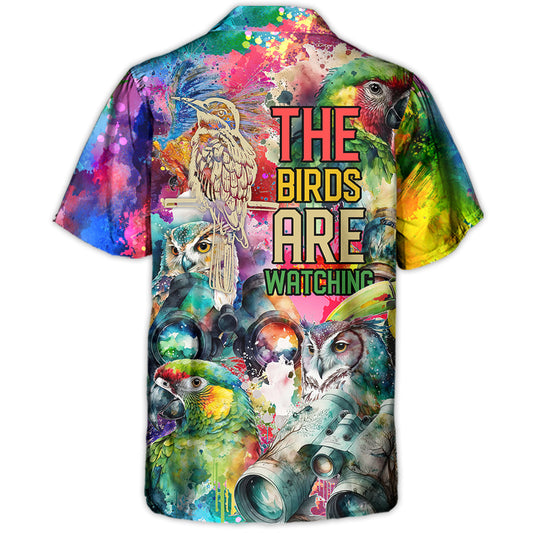 Bird Watching The Birds Are Watching - Hawaiian Shirt