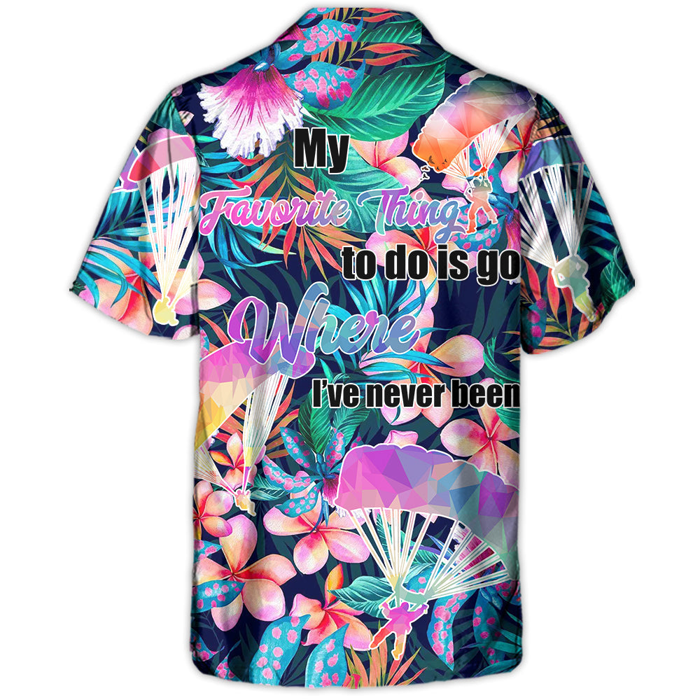 Parasailing My Favorite Thing To Do Is Go Where I've Never Been - Hawaiian Shirt