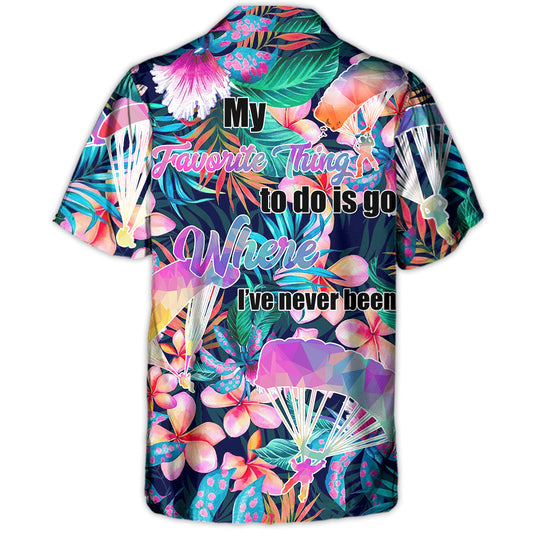 Parasailing My Favorite Thing To Do Is Go Where I've Never Been - Hawaiian Shirt