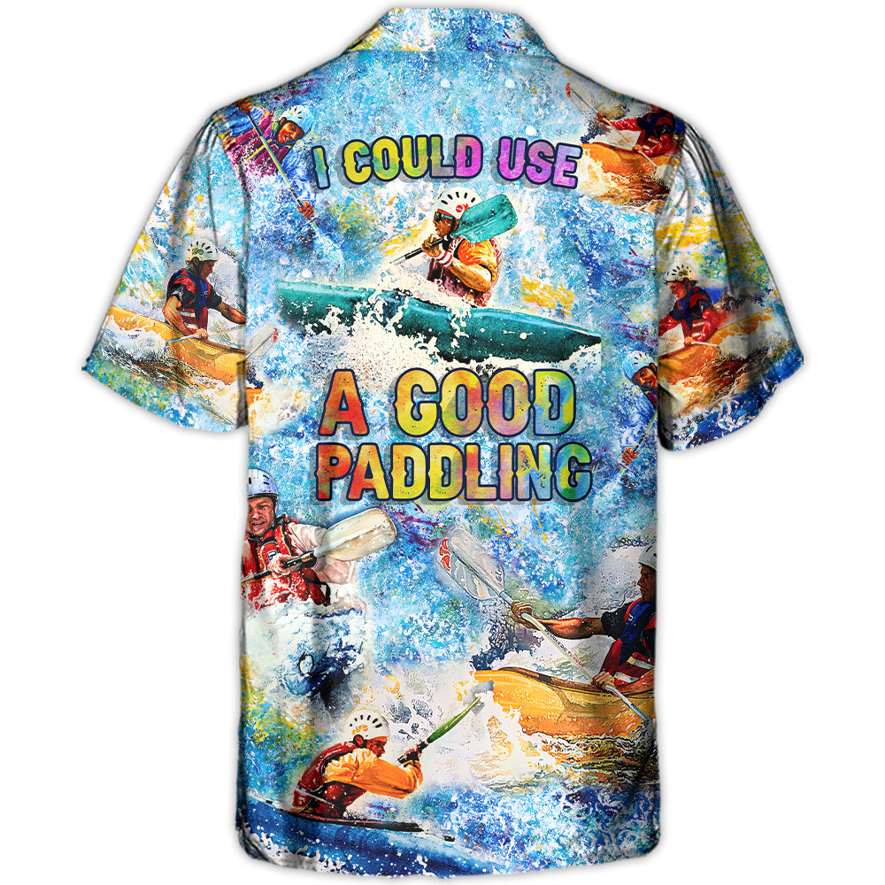 Kayaking I Could Use A Good Paddling Kayaking Lover - Hawaiian Shirt