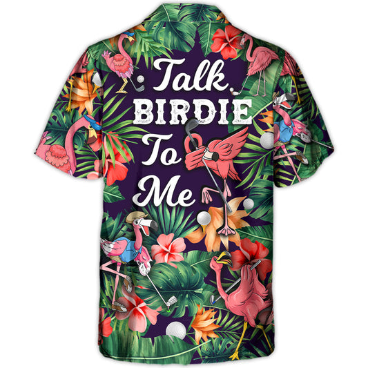 Golf Funny Flamingo Playing Golf Talk Birdie To Me Tropical Golf Lover - Hawaiian Shirt