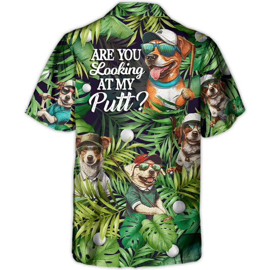 Golf Funny Dog Playing Golf Are You Looking At My Putt Tropical Golf Lover - Hawaiian Shirt