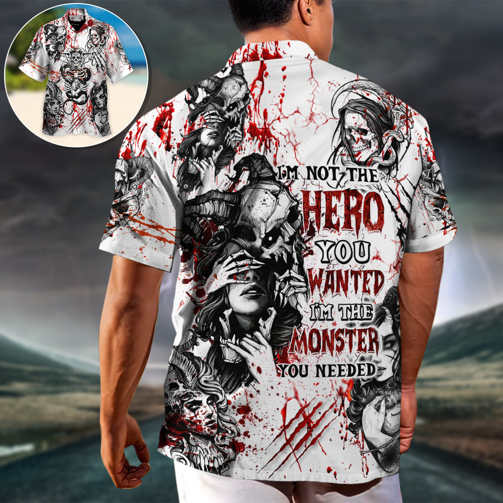 Skull I'm Not The Hero You Wanted I'm The Monster You Needed - Hawaiian Shirt