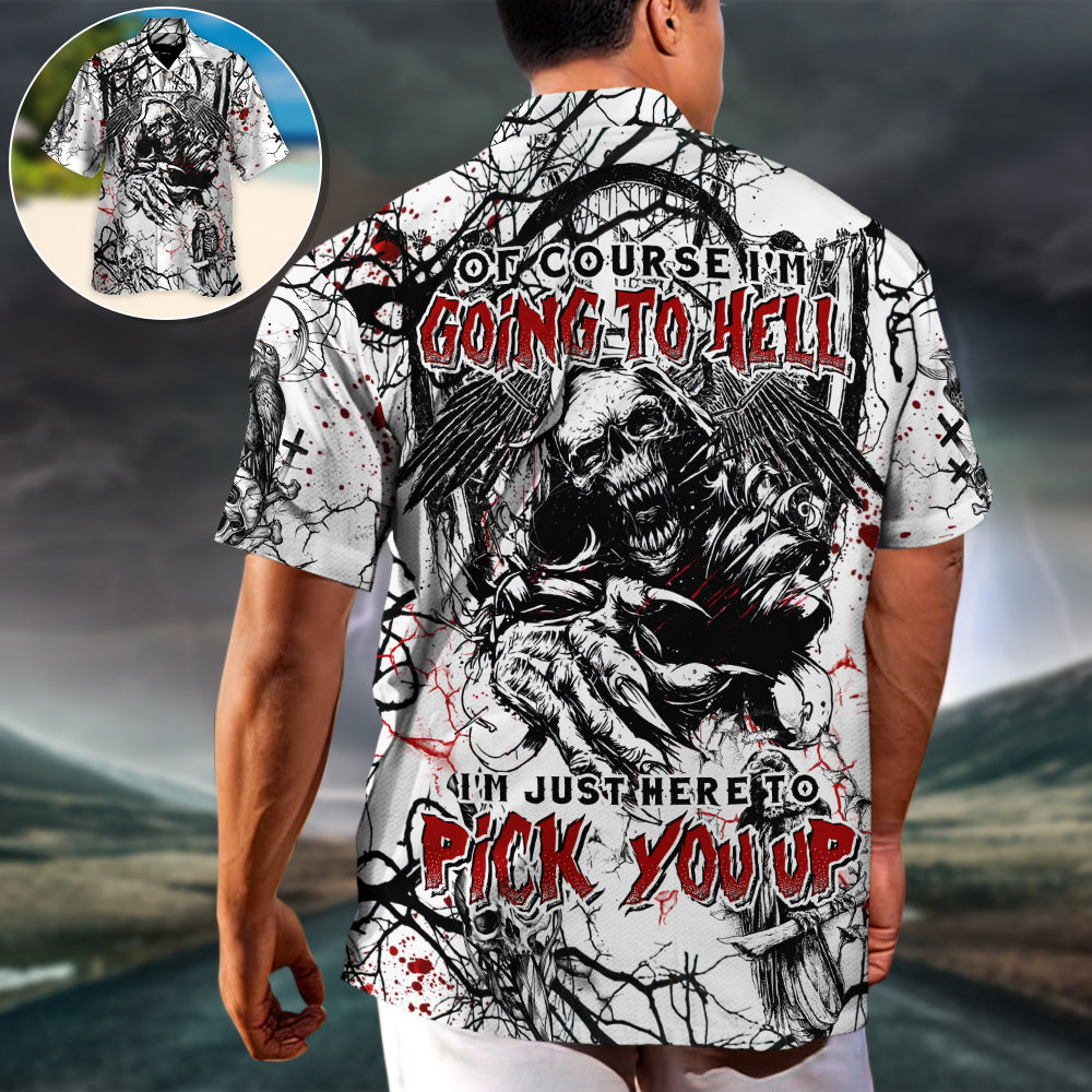 Skull Of Course I'm Going To Hell I'm Just Here To Pick You Up White Style - Hawaiian Shirt