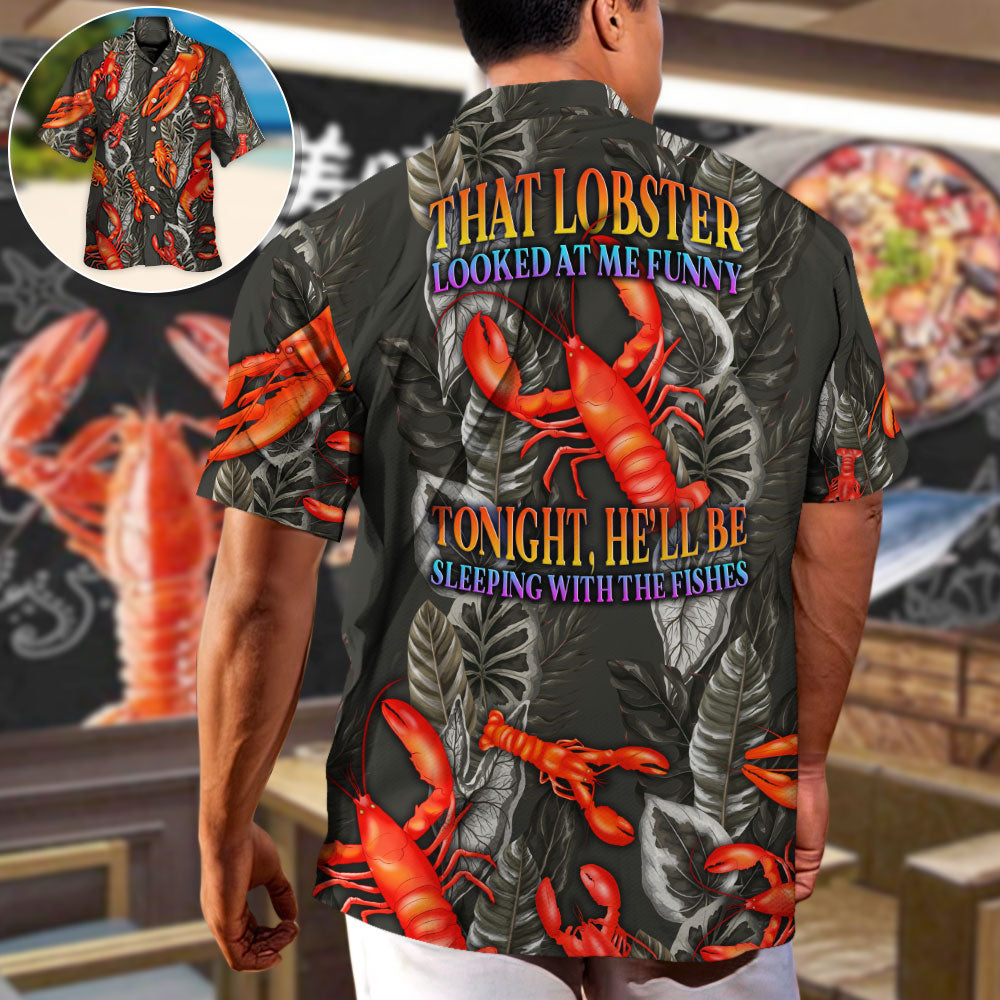 Lobster That Lobster Looked At Me Funny Tropical Vibe Amazing Style - Hawaiian Shirt