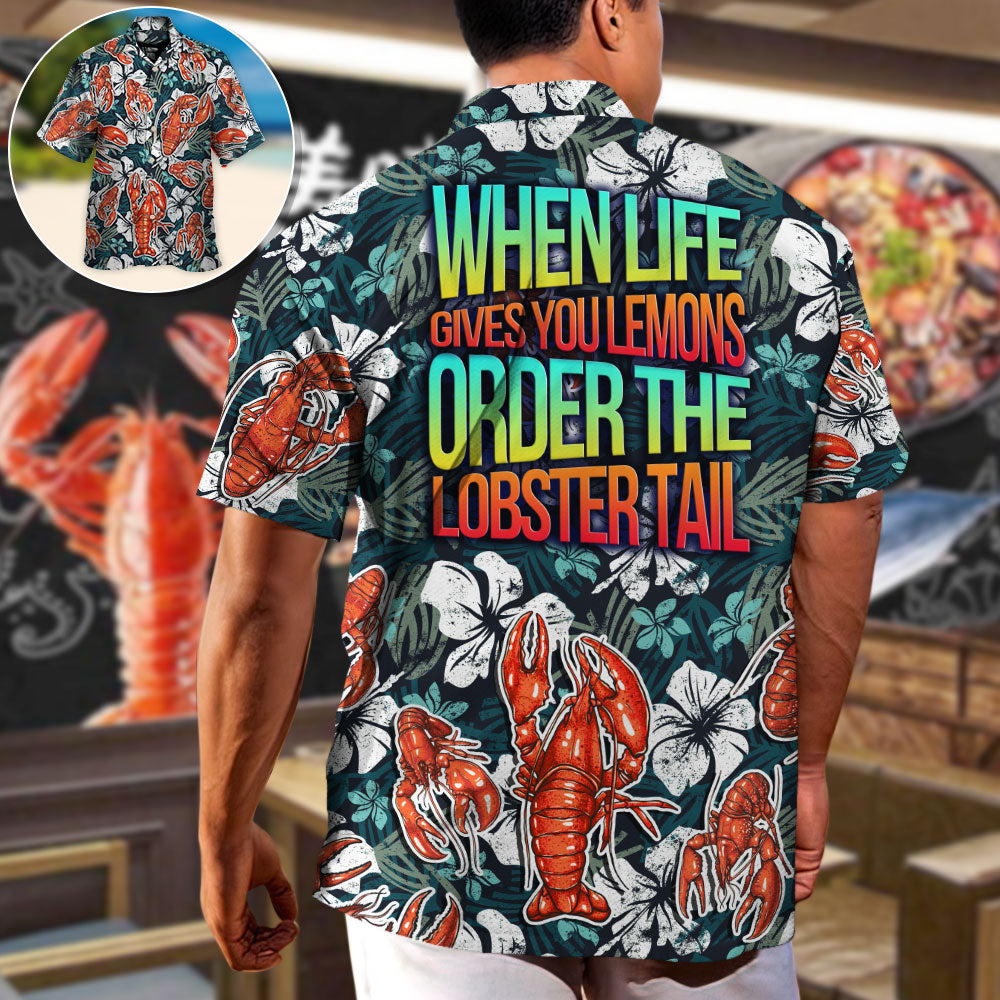 Lobster When Life Gives You Lemons Order The Lobster Tail Tropical Vibe Amazing Style - Hawaiian Shirt