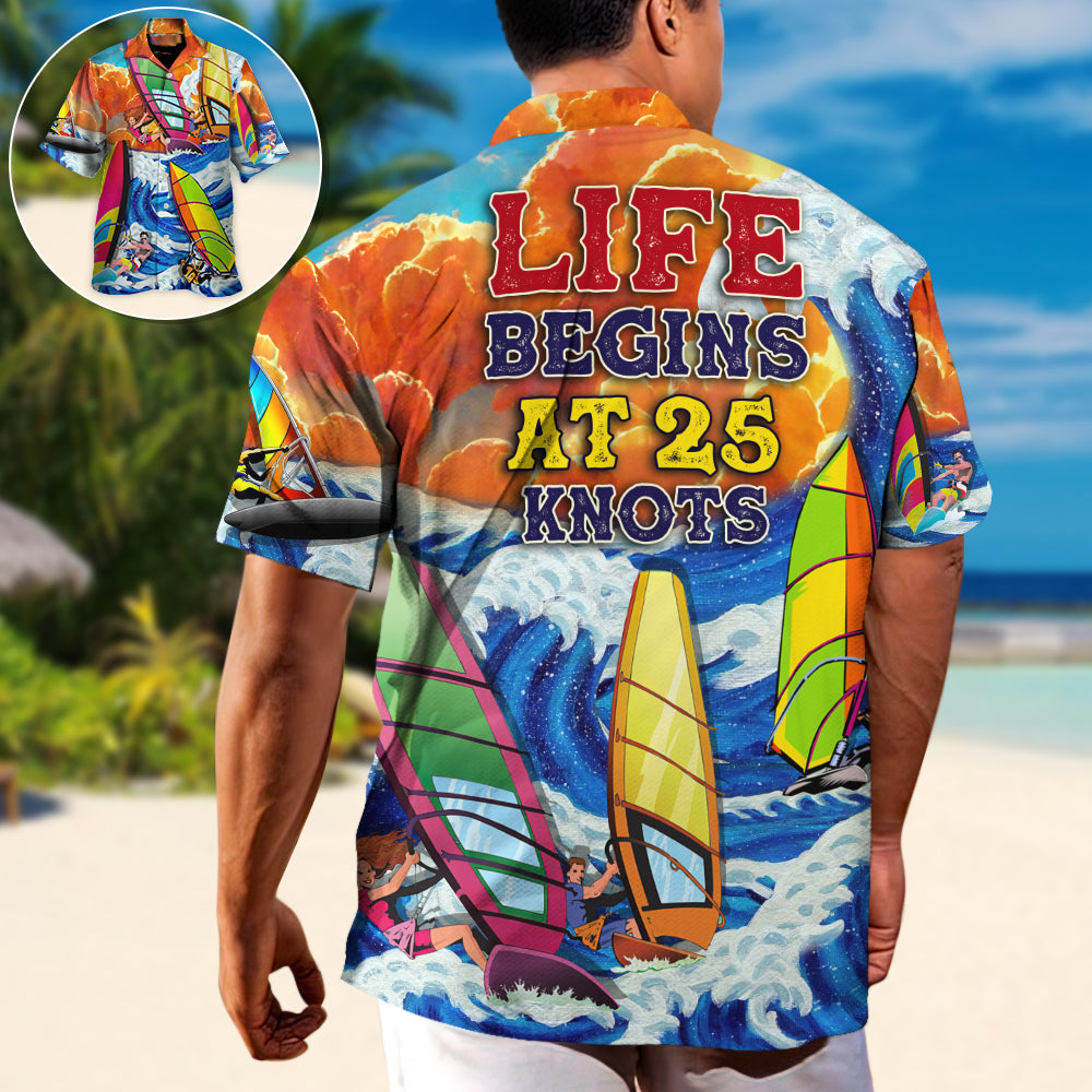 Windsurfing Life Begins At 25 Knots Lovers Windsurfing - Hawaiian Shirt