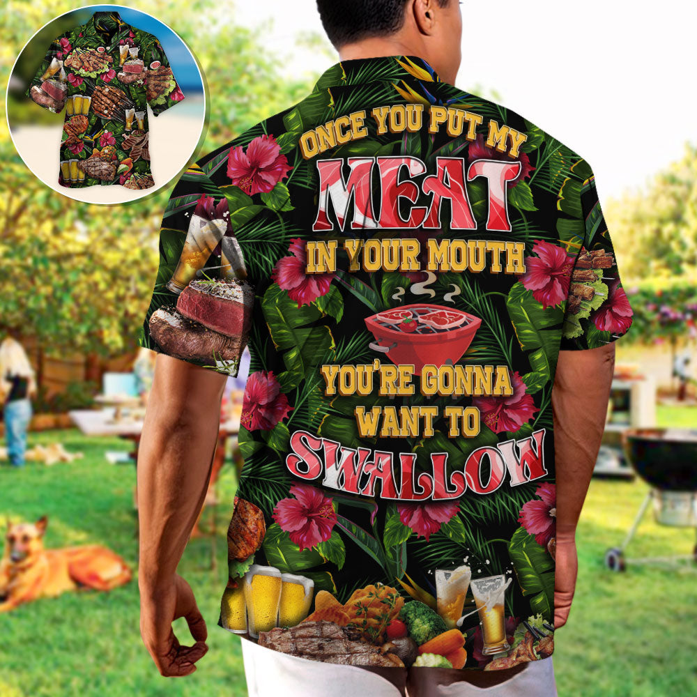 Barbecue Food Once You Put My Meat In Your Mouth You're Going Want To Swallow BBQ - Hawaiian Shirt
