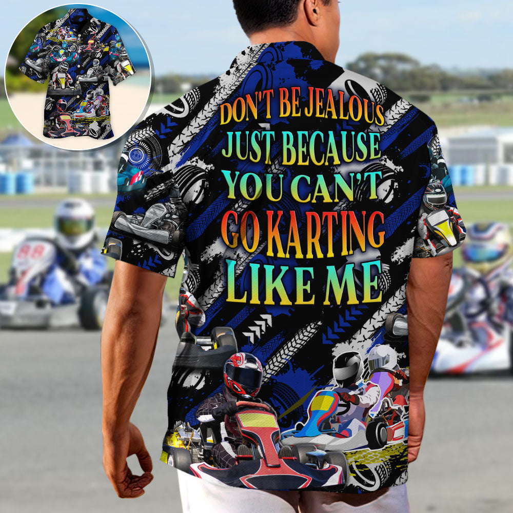 Karting Don't Be Jealous Just Because You Can't Go Karting Like Me - Hawaiian Shirt