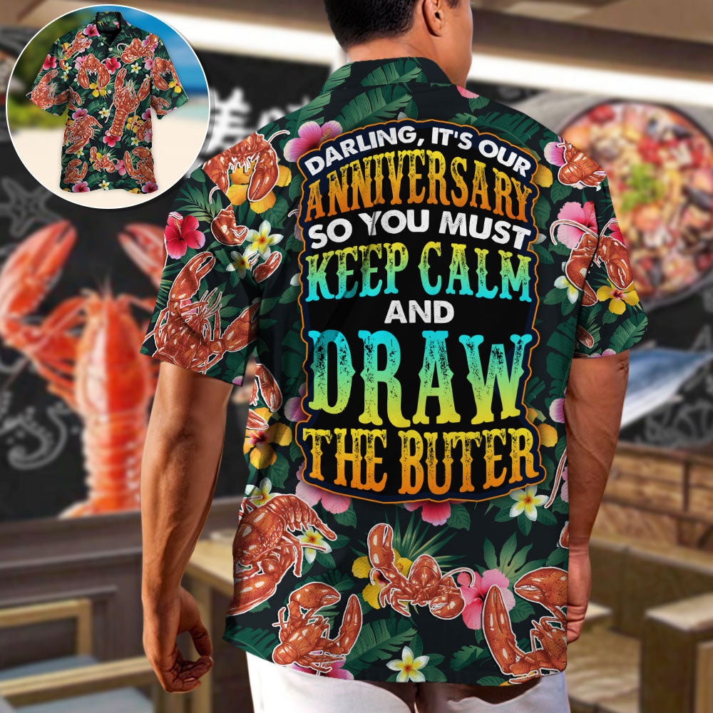 Lobster Darling It's Our Anniversary Keep Calm And Draw The Butter Tropical Vibe Amazing Style - Hawaiian Shirt