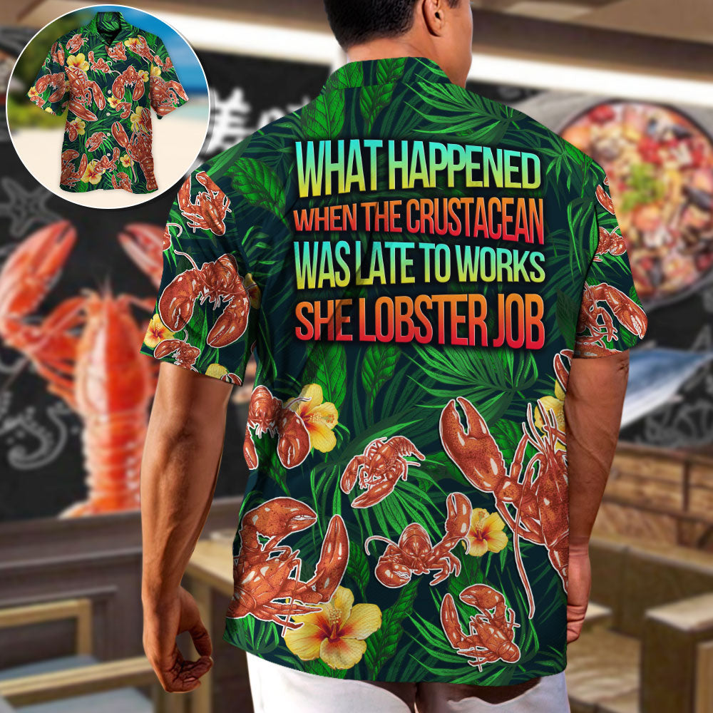 Lobster What Happened When The Crustacean Funny Quote Tropical Vibe Amazing Style - Hawaiian Shirt