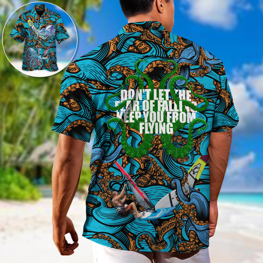Windsurfing Don't Let The Fear Of Falling Keep You From Flying - Hawaiian Shirt