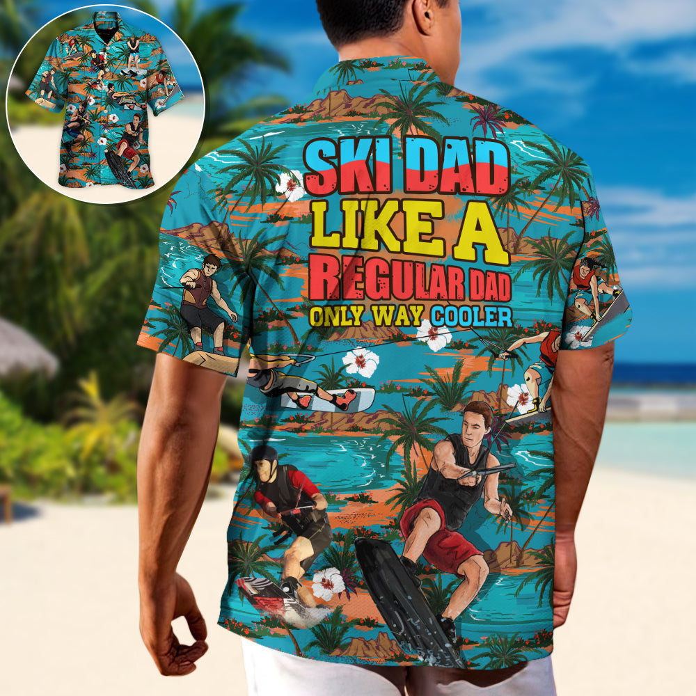Waterskiing Ski Dad Just Like Regular Dad But Much Cooler Lover Waterski - Hawaiian Shirt