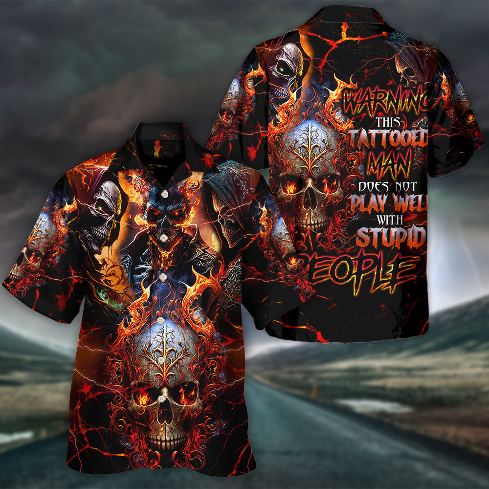 Skull Warning This Tattooed Man Does Not Play Well With Stupid People - Hawaiian Shirt