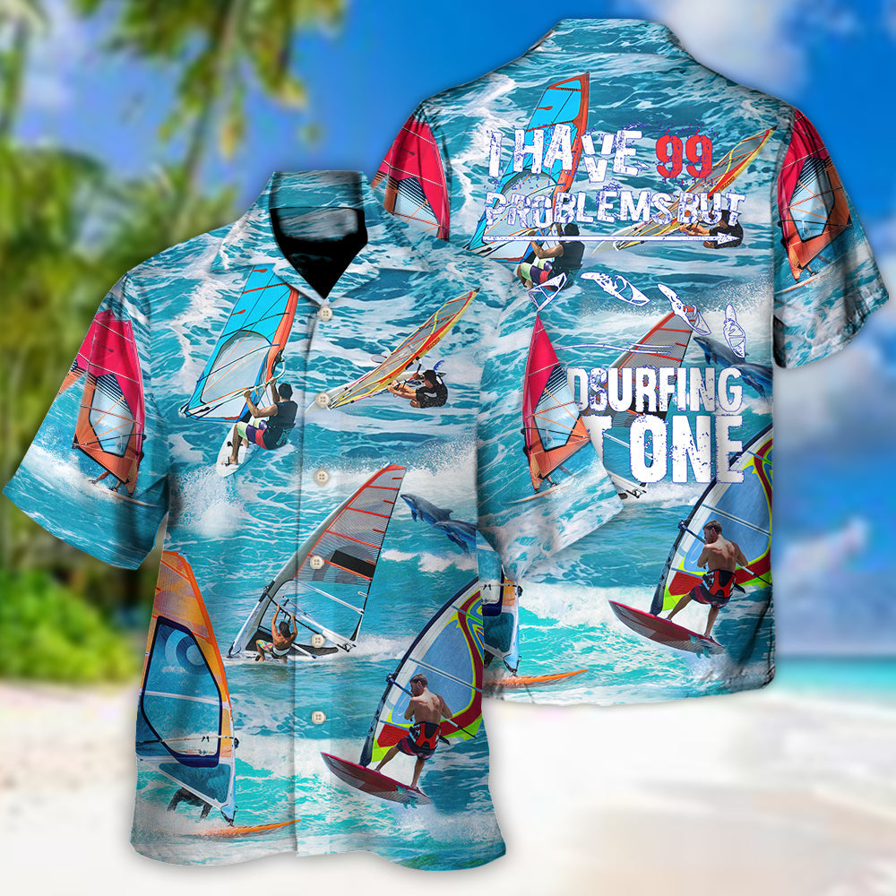 Windsurfing I Have 99 Problems But Windsurfing Ain't One - Hawaiian Shirt