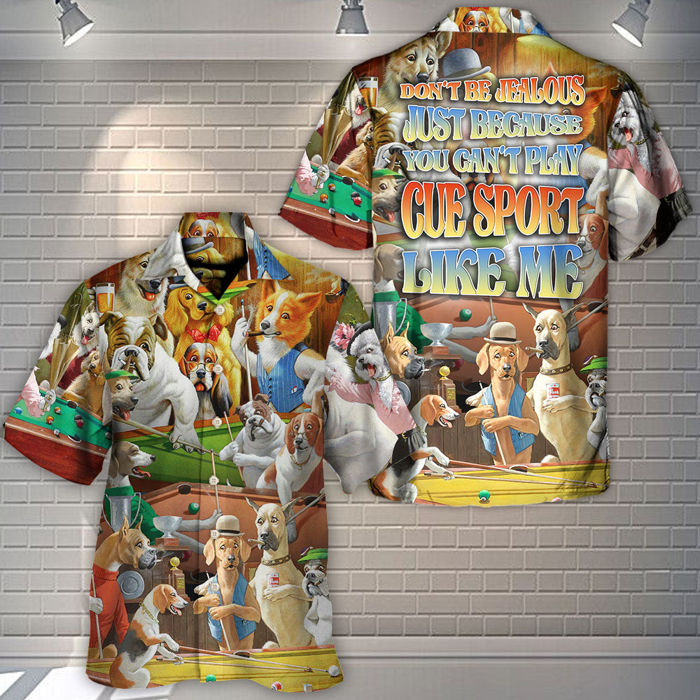 Cue Sport Don't Be Jealous Just Because You Can't Play Cue Sport Like Me - Hawaiian Shirt