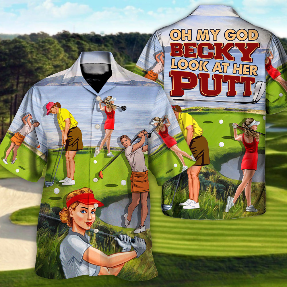 Golf Oh My God Becky Look At Her Putt Funny Golfers Funny Quotes Lover Golf - Hawaiian Shirt