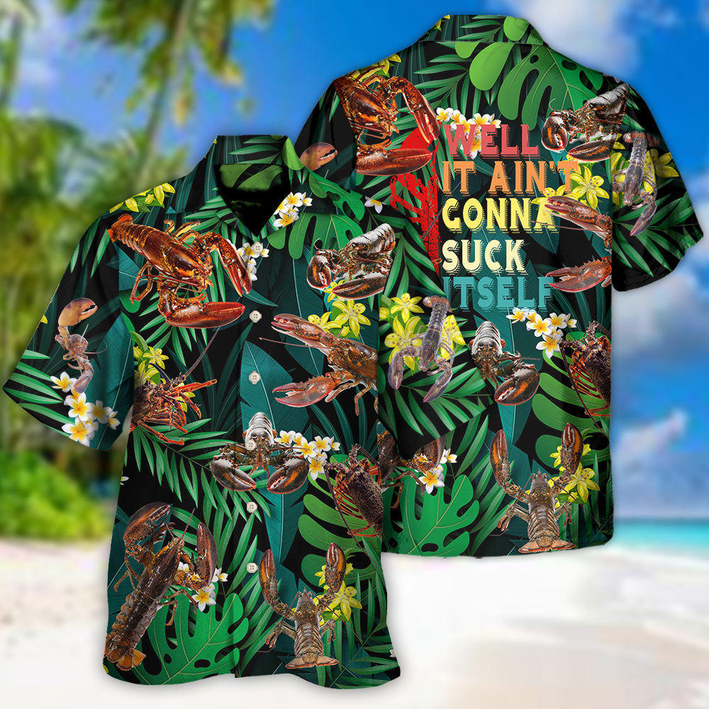 Lobstering Well It Aint Gonna Suck Itself - Hawaiian Shirt