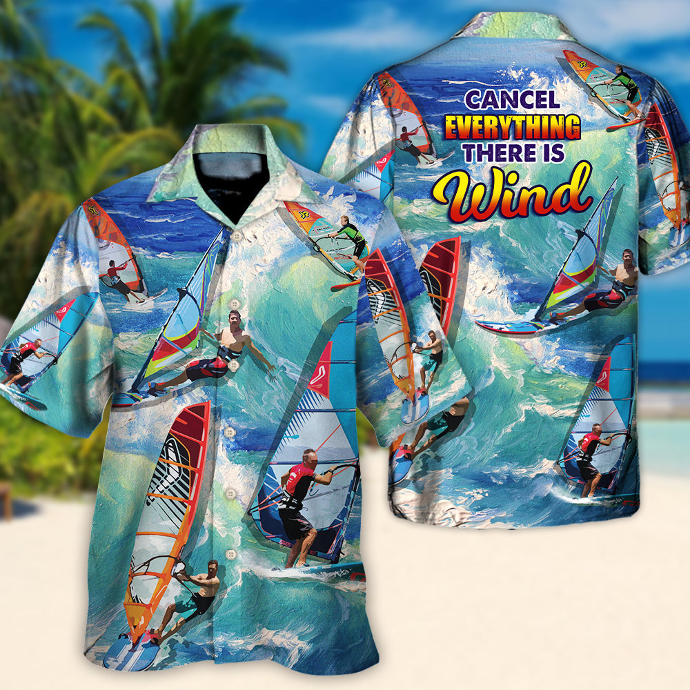 Windsurfing Cancel Everything There Is Wind Windsurfing Lovers - Hawaiian Shirt