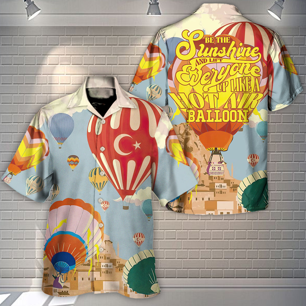 Festival Be The Sunshine And Lift Everyone Up Like A Hot Air Balloon - Hawaiian Shirt
