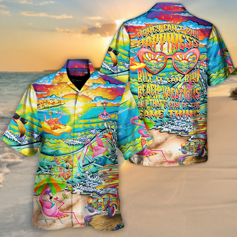 Beach Money Can't Buy Happiness But It Can Buy Beach Vacations And That's Kind Of The Same Thing - Hawaiian Shirt