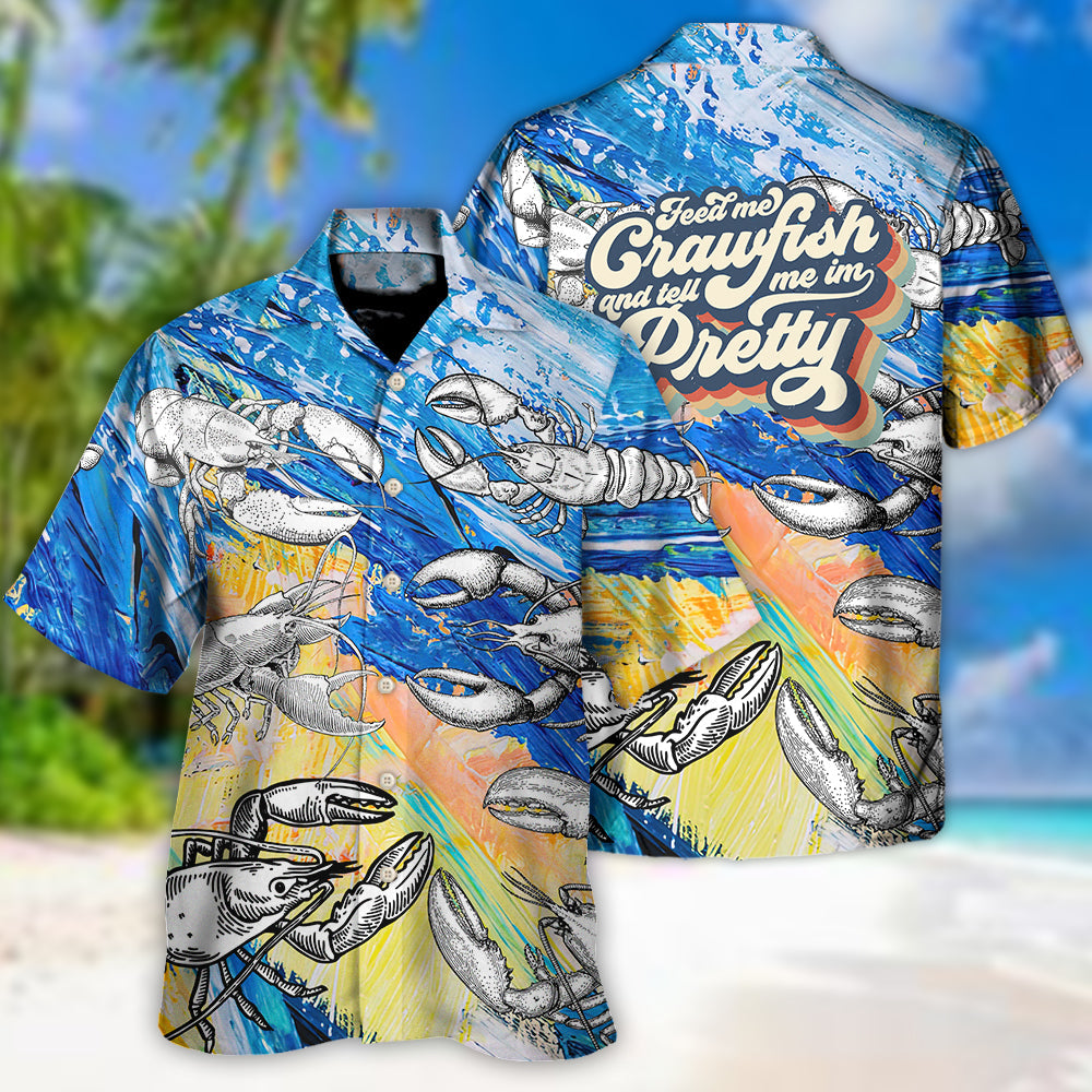 Lobstering Feed Me Crawfish And Tell Me Im Pretty - Hawaiian Shirt