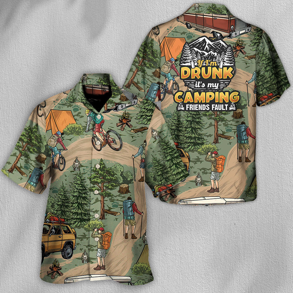 Camping If I'm Drunk It's My Camping Friends Fault - Hawaiian Shirt