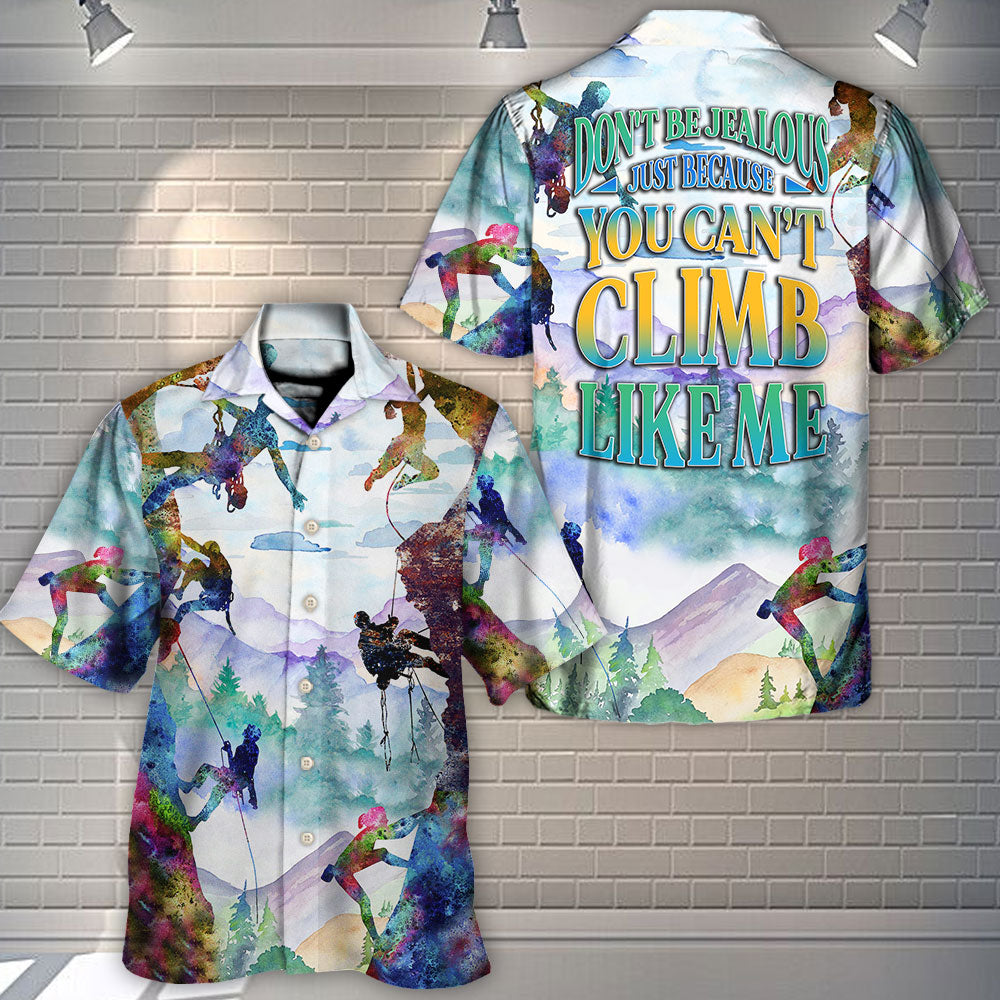 Rock Climbing Don't Be Jealous Just Because You Can't Climb Like Me - Hawaiian Shirt