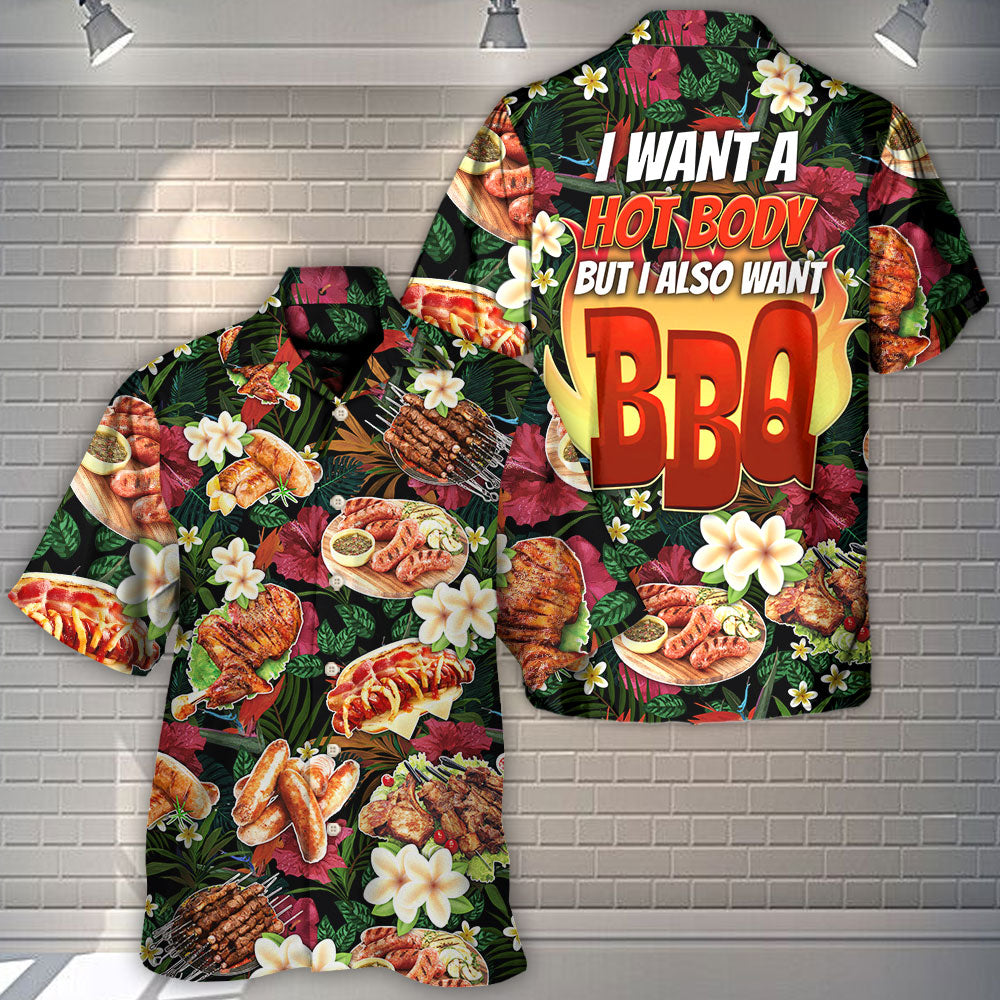 Barbecue Funny I Want A Hot Body But I Also Want BBQ - Hawaiian Shirt