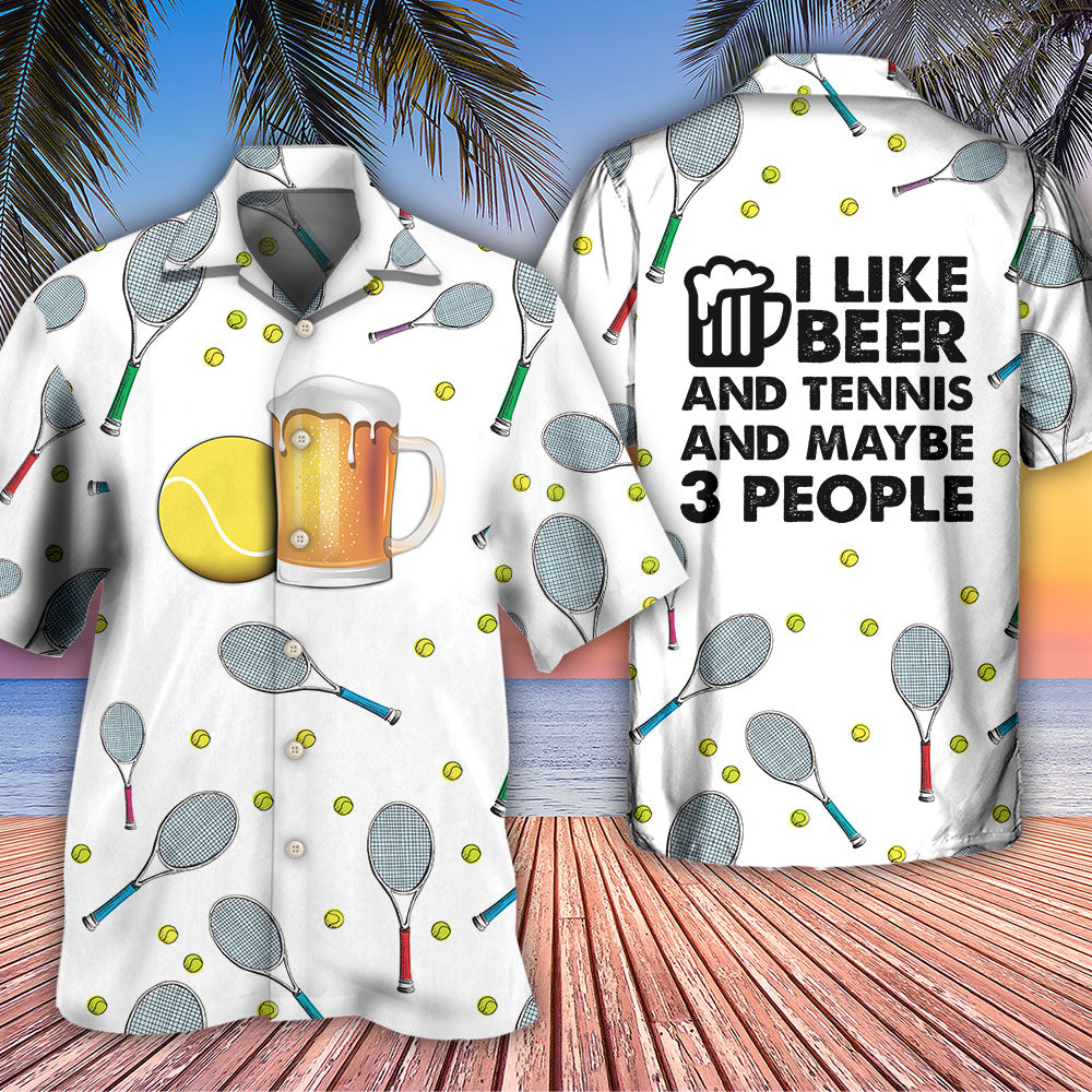Beer I Like Beer And Tennis And Maybe 3 People - Hawaiian Shirt - Reefox