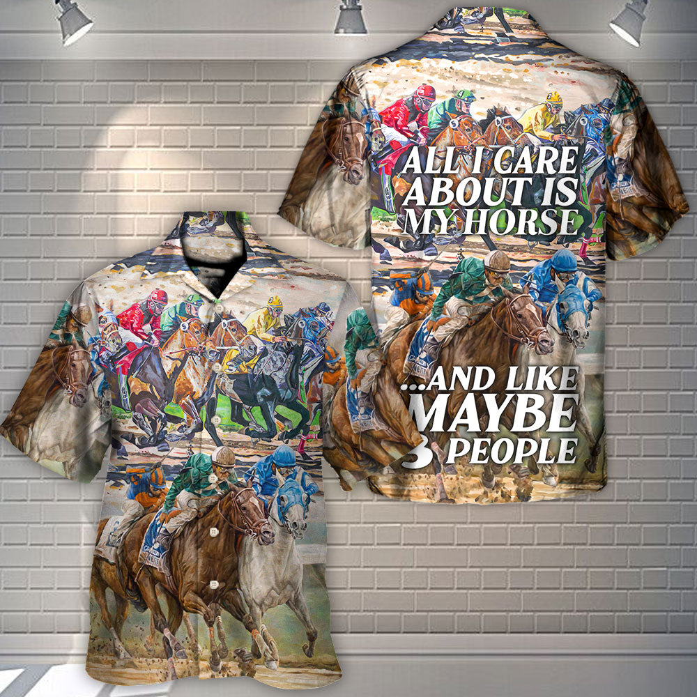 Horseback Riding All I Care About Is My Horse And Maybe 3 People Amazing Style - Hawaiian Shirt