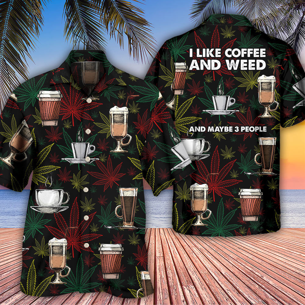 Coffee I Like Coffee And Weed - Hawaiian Shirt - Reefox