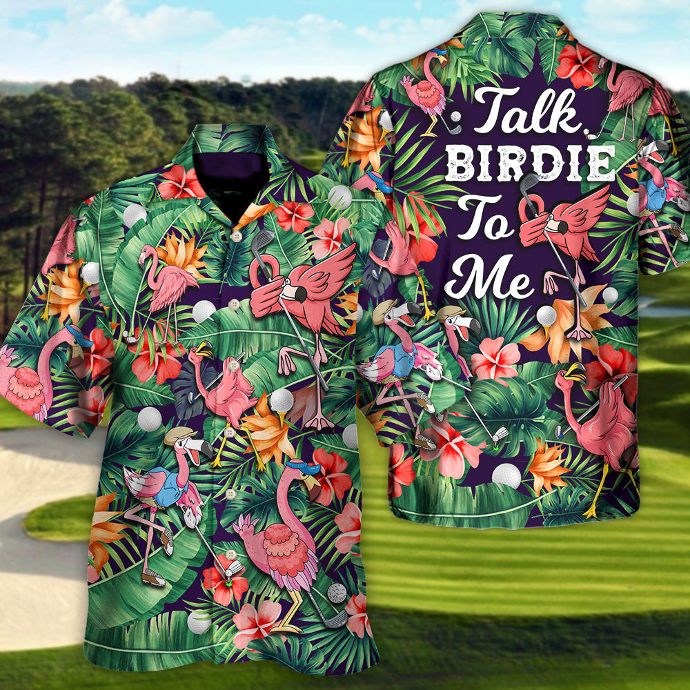 Golf Funny Flamingo Playing Golf Talk Birdie To Me Tropical Golf Lover - Hawaiian Shirt