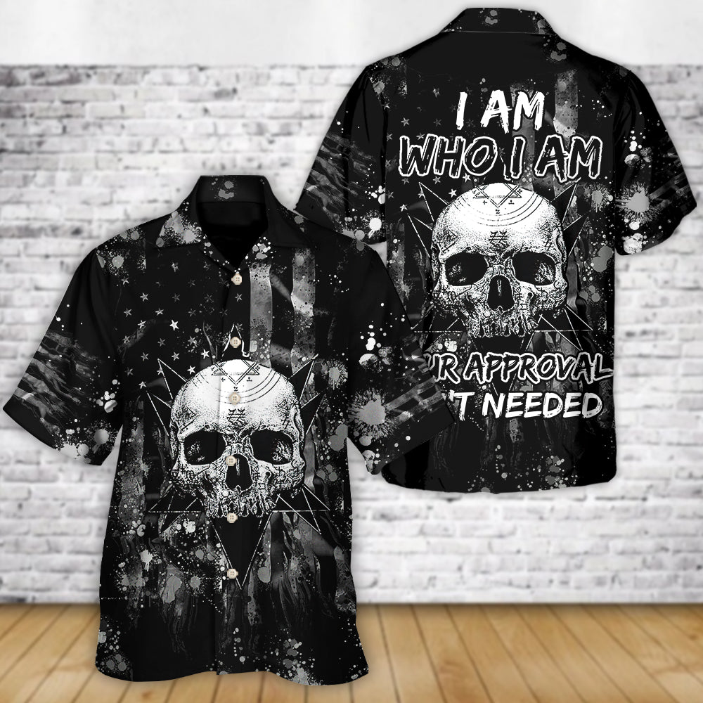 Skull I Am Who I Am Your Approval Isn't Needed - Hawaiian Shirt