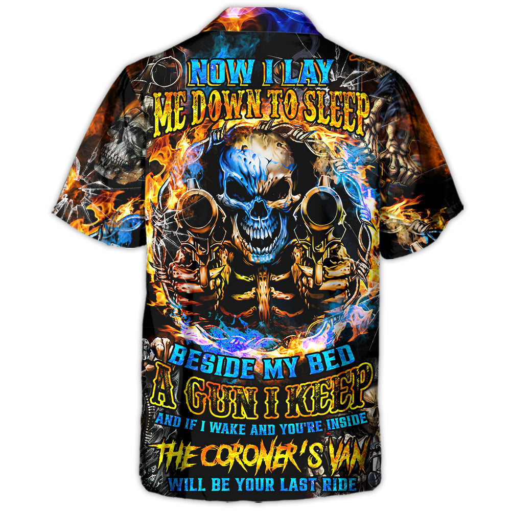 Skull Now I Lay Me Down To Sleep Beside My Bed A Gun I Keep And If I Wake And You're Inside The Coroner's Van Will Be Your Last Ride - Hawaiian Shirt